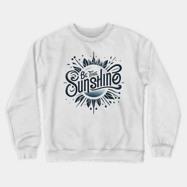 Be the sunshine t-shirt Crewneck Sweatshirt by TotaSaid